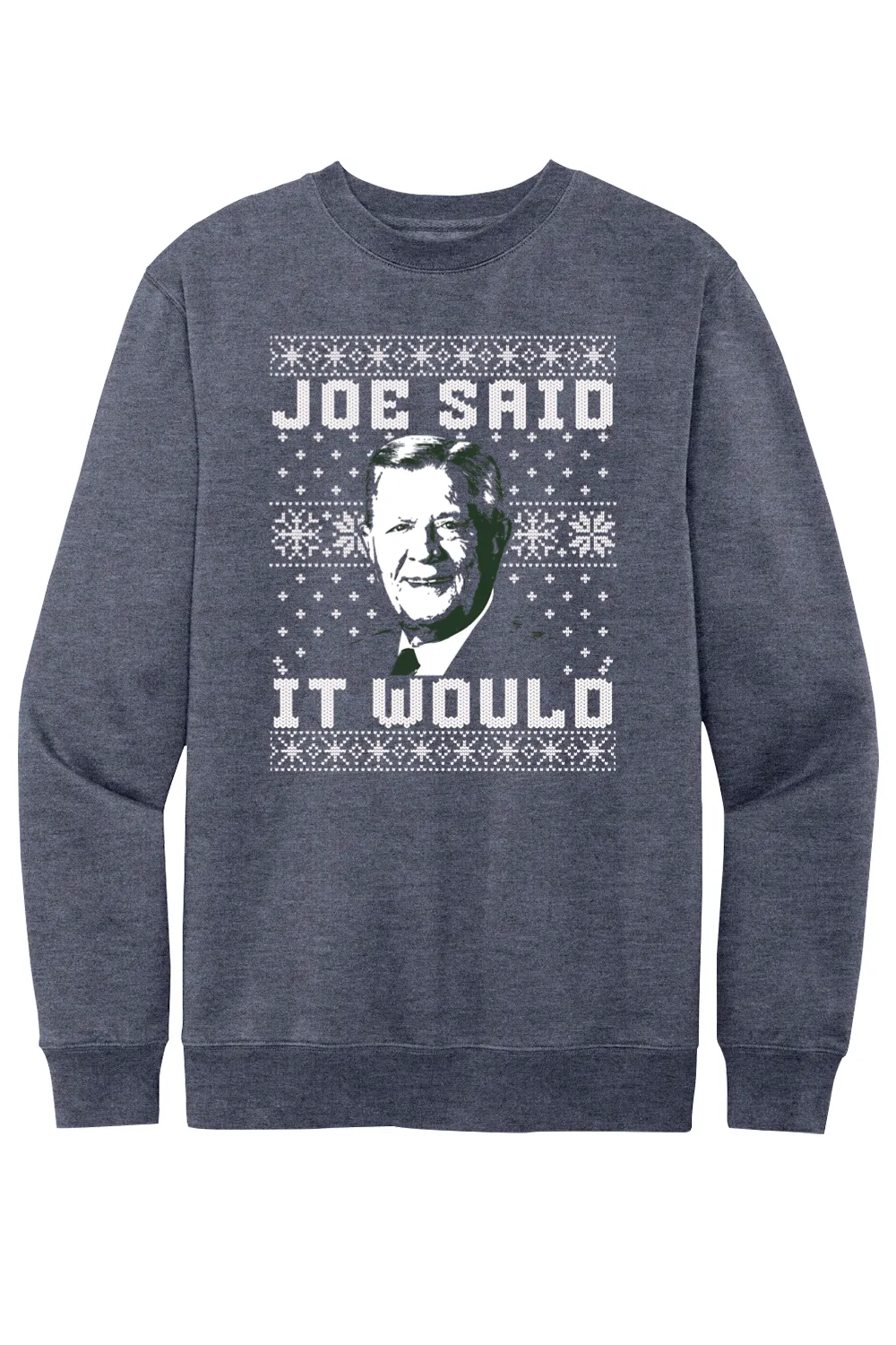 Joe Said it Would - Ugly Christmas Sweate - Fleece Crewneck Sweatshirt
