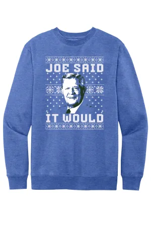 Joe Said it Would - Ugly Christmas Sweate - Fleece Crewneck Sweatshirt
