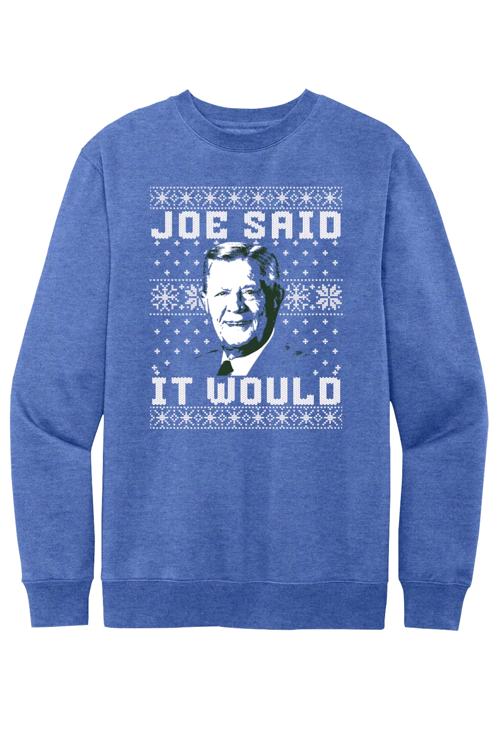 Joe Said it Would - Ugly Christmas Sweate - Fleece Crewneck Sweatshirt